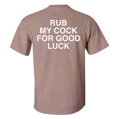 Rub My Cock For Good Luck T-shirt