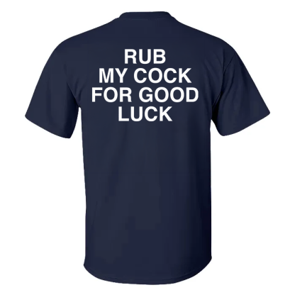 Rub My Cock For Good Luck T-shirt