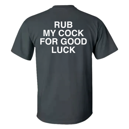 Rub My Cock For Good Luck T-shirt