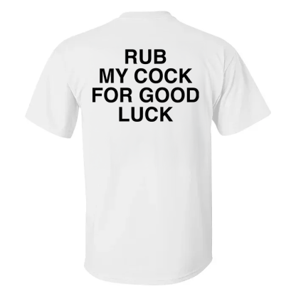 Rub My Cock For Good Luck T-shirt