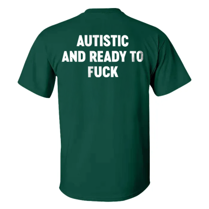 Autistic And Ready To Fuck T-shirt