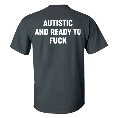 Autistic And Ready To Fuck T-shirt