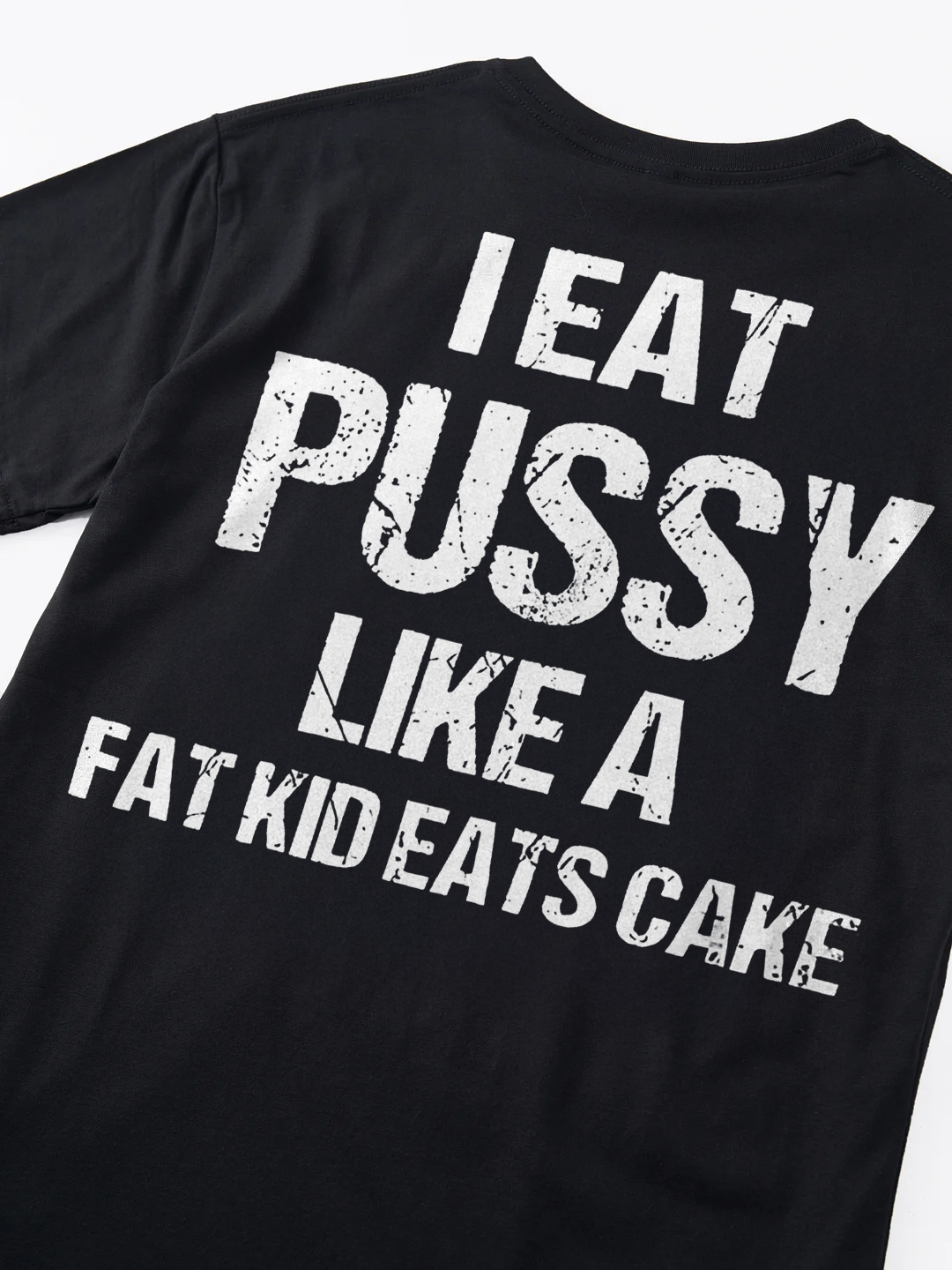 I Eat Pu**y Like A Fat Kid Eats Cake T-shirt