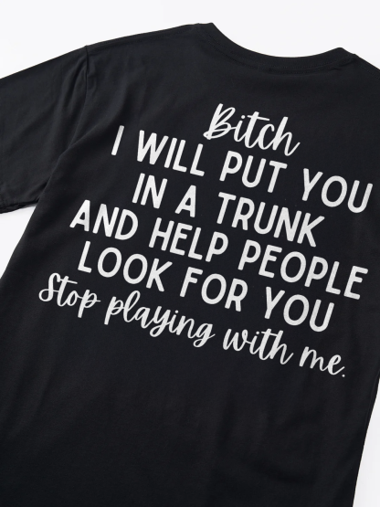 Bitch I Will Put You In A Trunk And Help People Look For You T-shirt