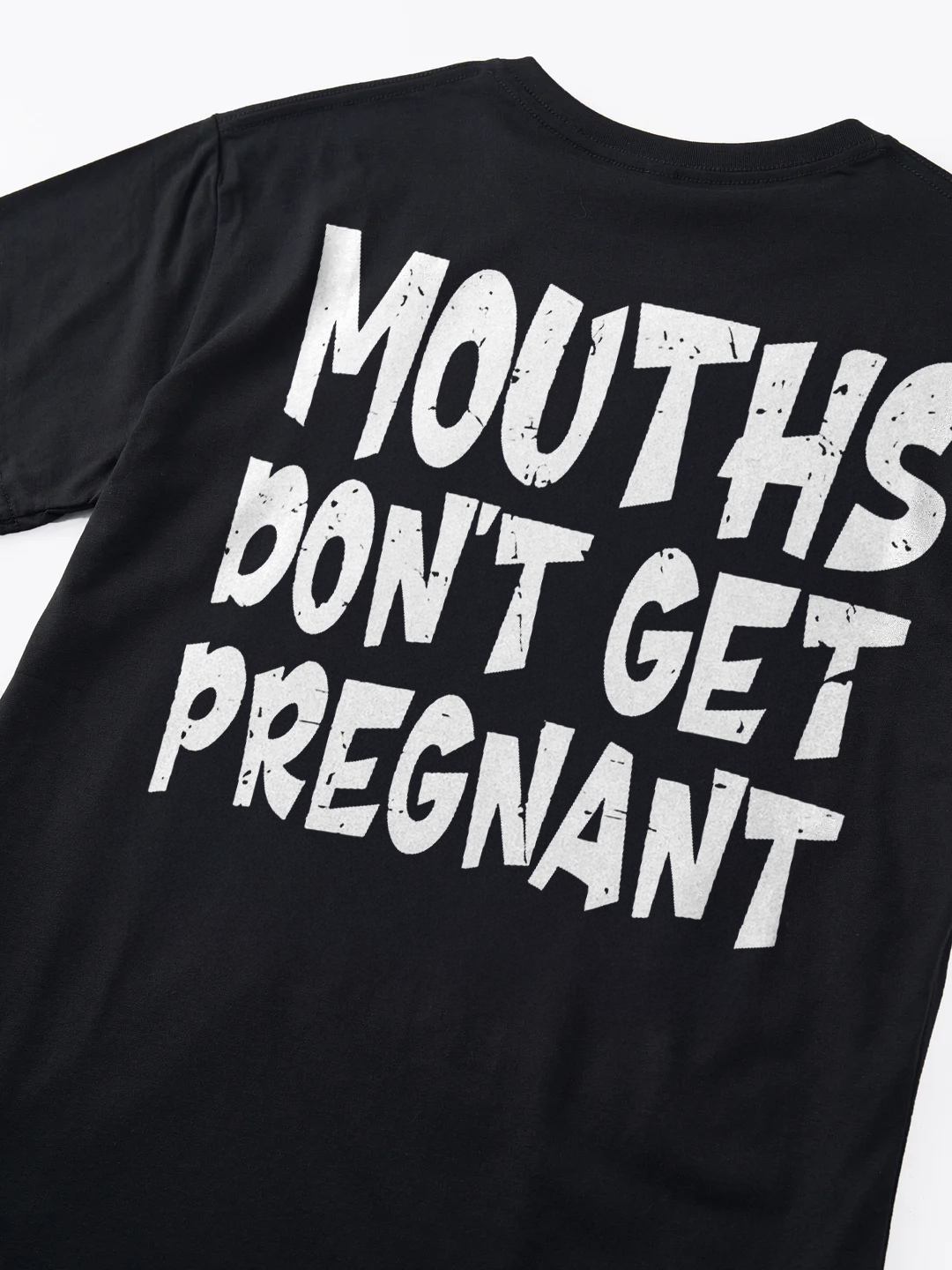 Mouths Don't Get Pregnant T-shirt