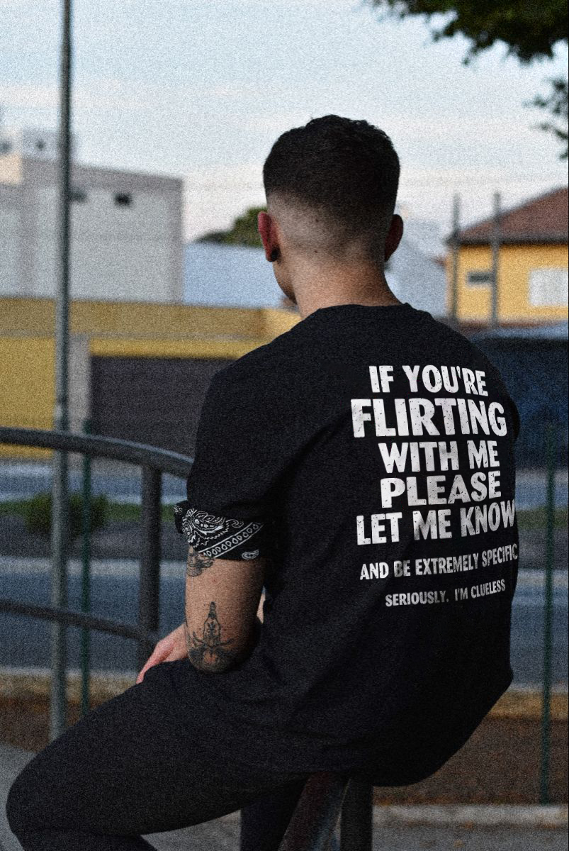 If You're Flirting With Me Please Let Me Know T-shirt