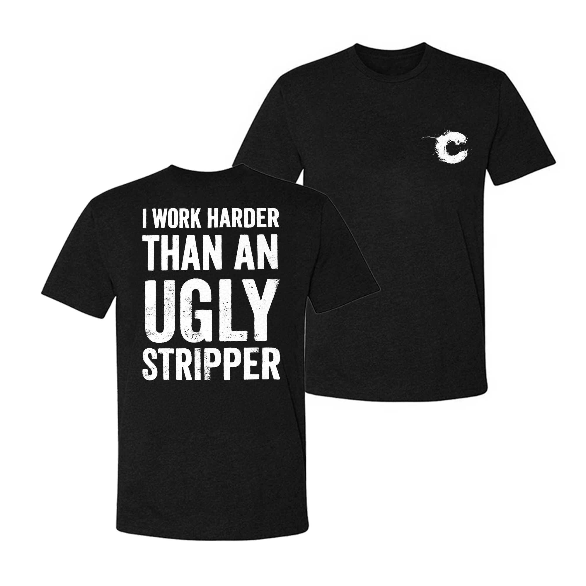 I Work Harder Than An Ugly Stripper T-shirt