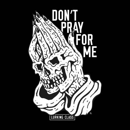 Don't Pray For Me T-shirt