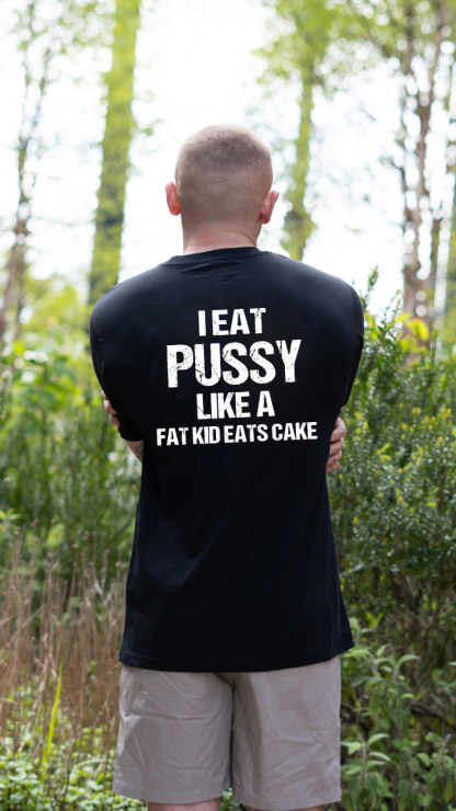 I Eat Pu**y Like A Fat Kid Eats Cake T-shirt