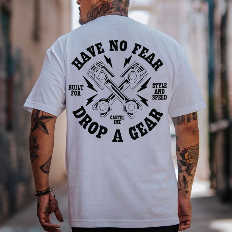 HAVE NO FEAR DROP A GEAR Piston Print Men's T-shirt
