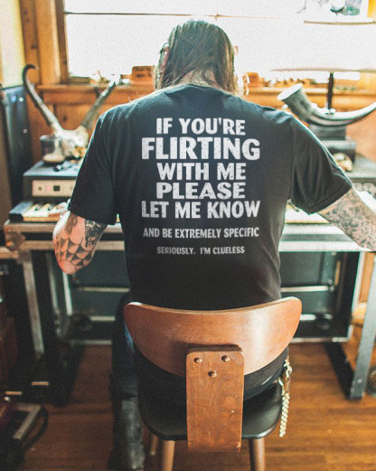 If You're Flirting With Me Please Let Me Know T-shirt