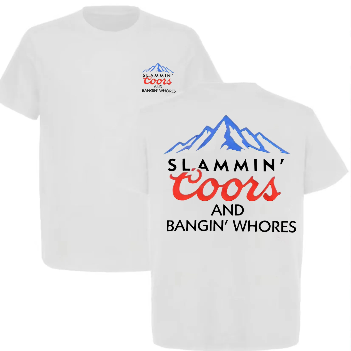 Slammin Coors And Bangin Whores T-shirt