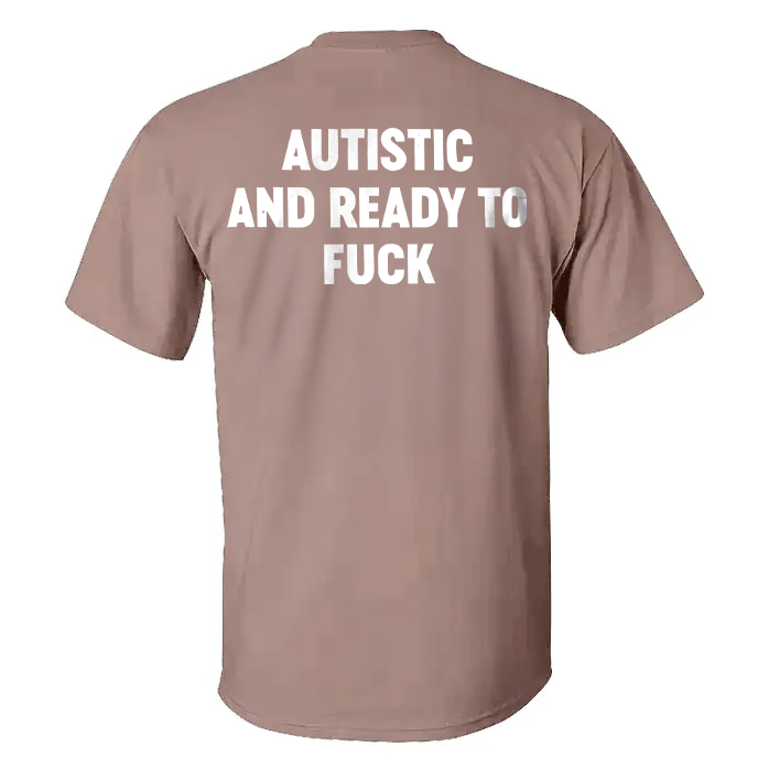 Autistic And Ready To Fuck T-shirt