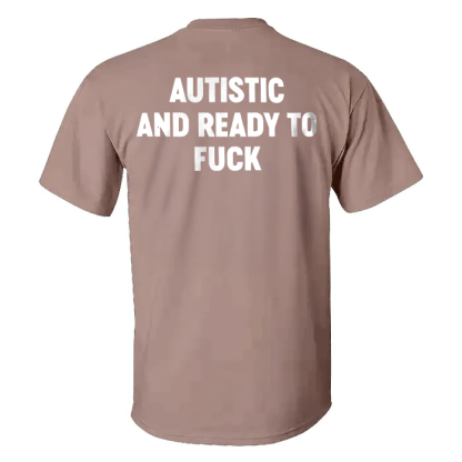 Autistic And Ready To Fuck T-shirt