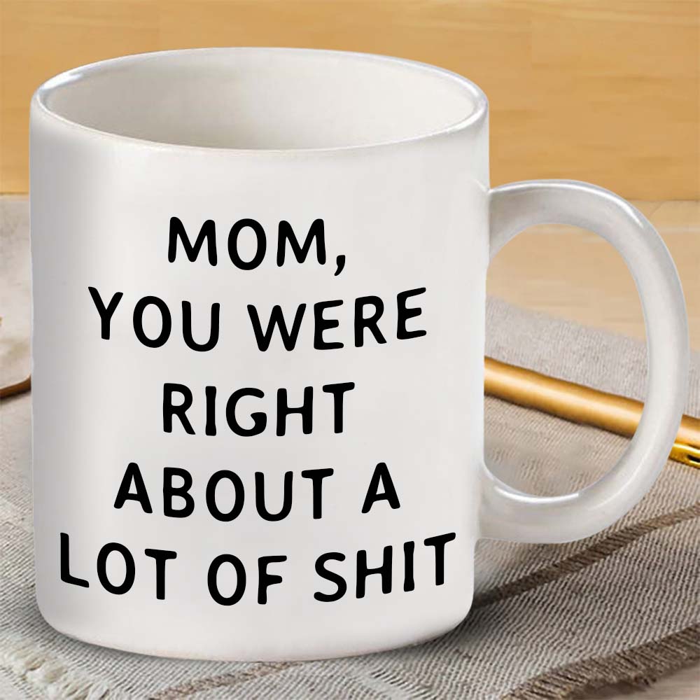 Mom You Were Right Mug - Gift For Mom-Jolura
