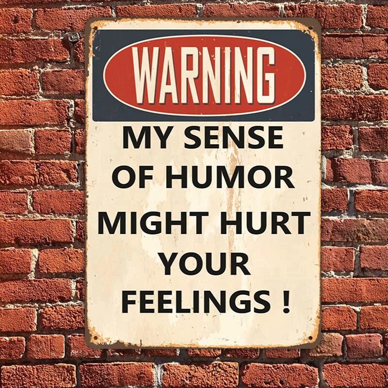 My Sense Of Humor Might Hurt Your Feelings - Metal Sign For Home Garden Outdoor-Jolura