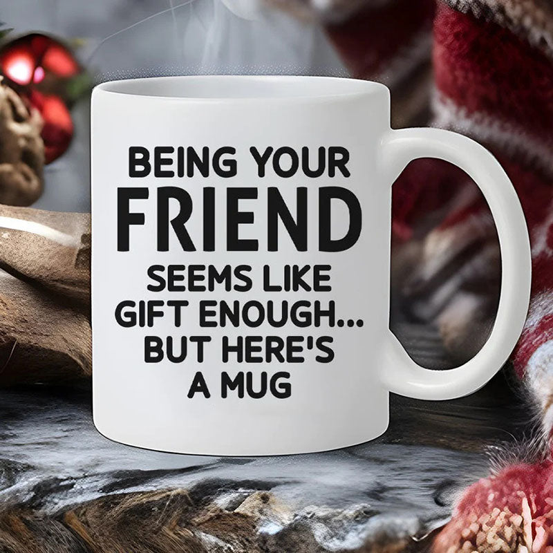 Being Your Friend - Funny Ceramic Coffee Mug-Jolura