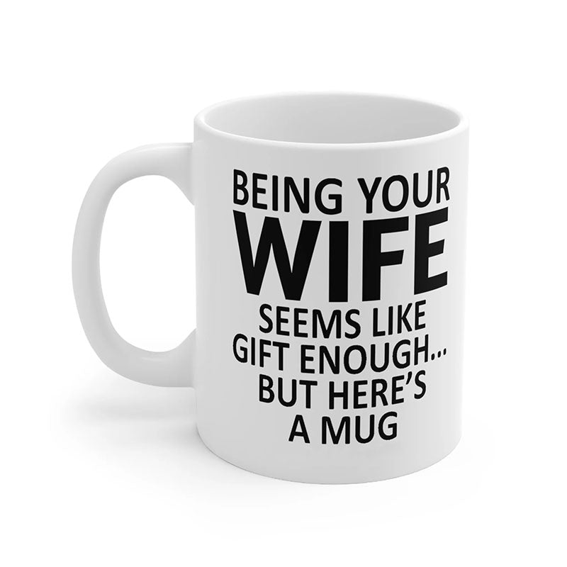 Being Your Wife - Funny Ceramic Coffee Mug-Jolura