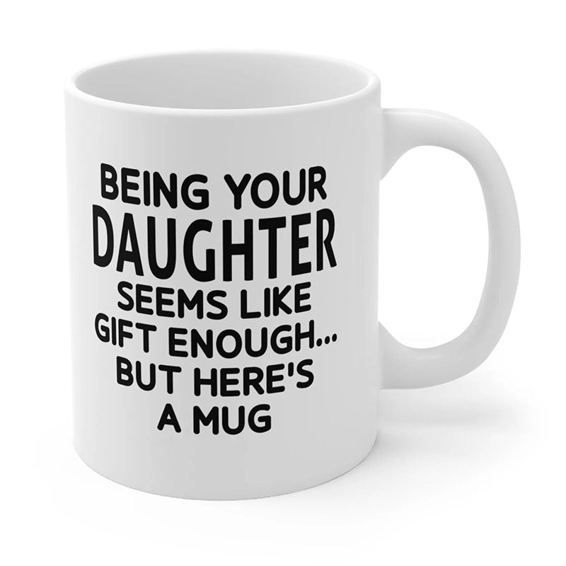 Being Your Daughter - Funny Ceramic Coffee Mug-Jolura