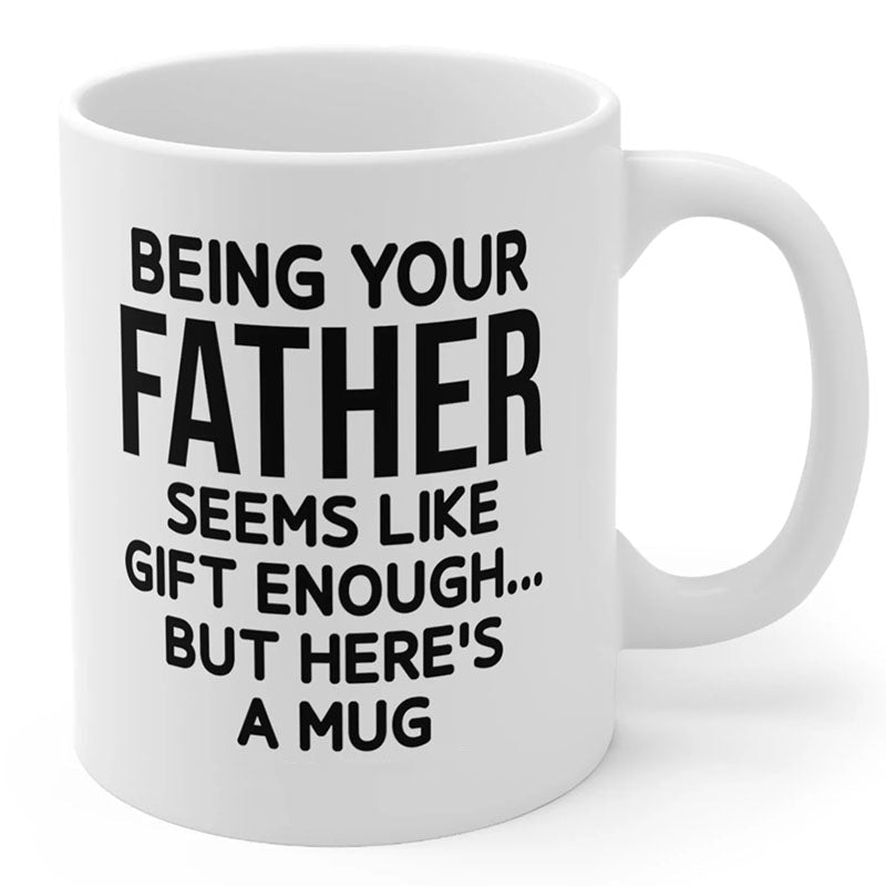 Being Your Father - Funny Ceramic Coffee Mug-Jolura