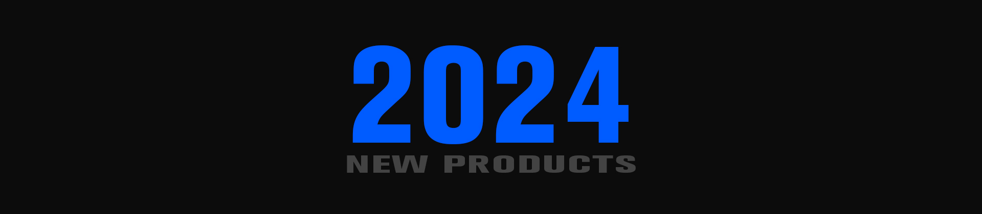 2024 NEW PRODUCTS