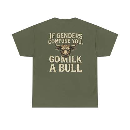 “If Genders Confuse You, Go Milk a Bull” — T-Shirt