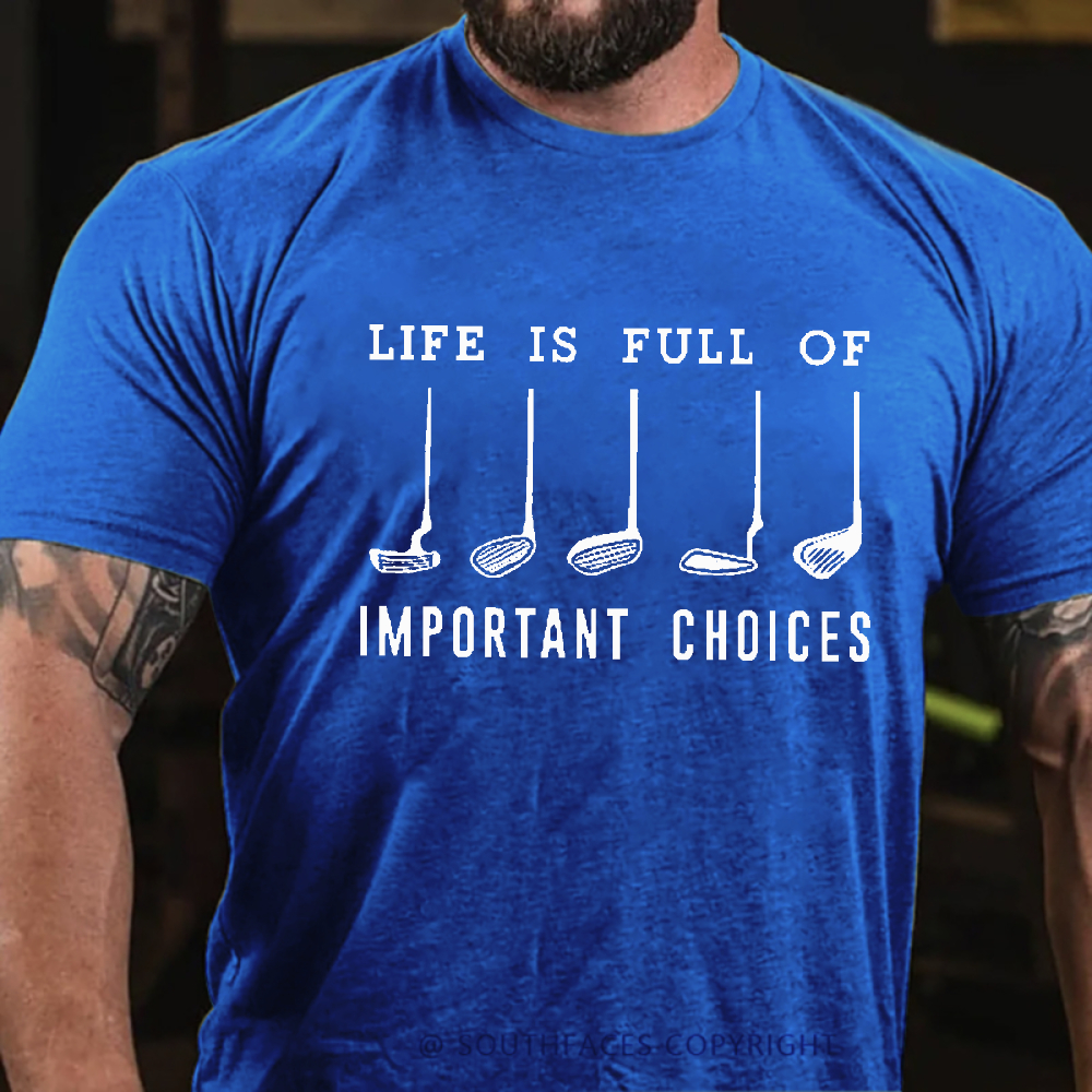 Life Is Full Of Important Choice Golf Player T-shirt
