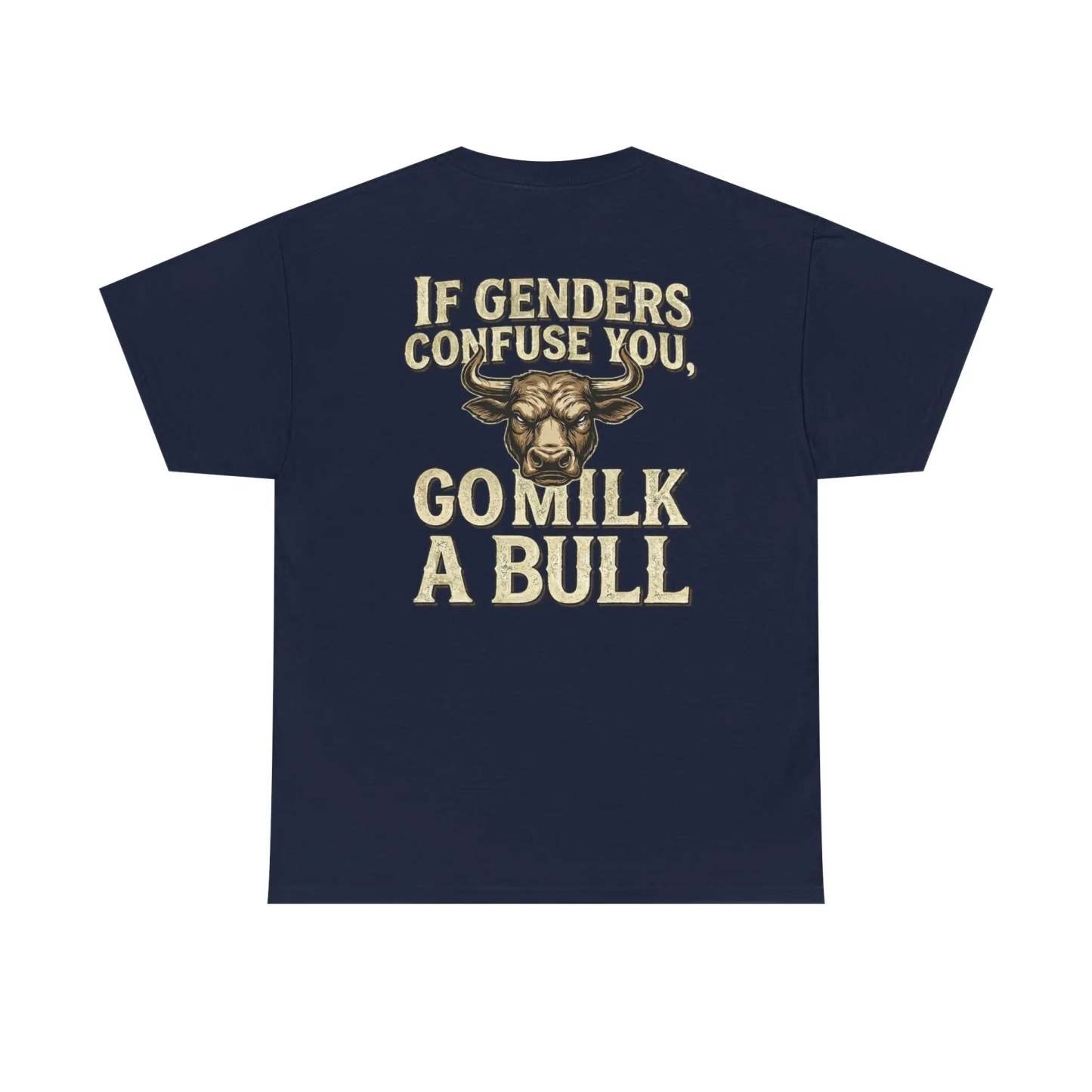 “If Genders Confuse You, Go Milk a Bull” — T-Shirt