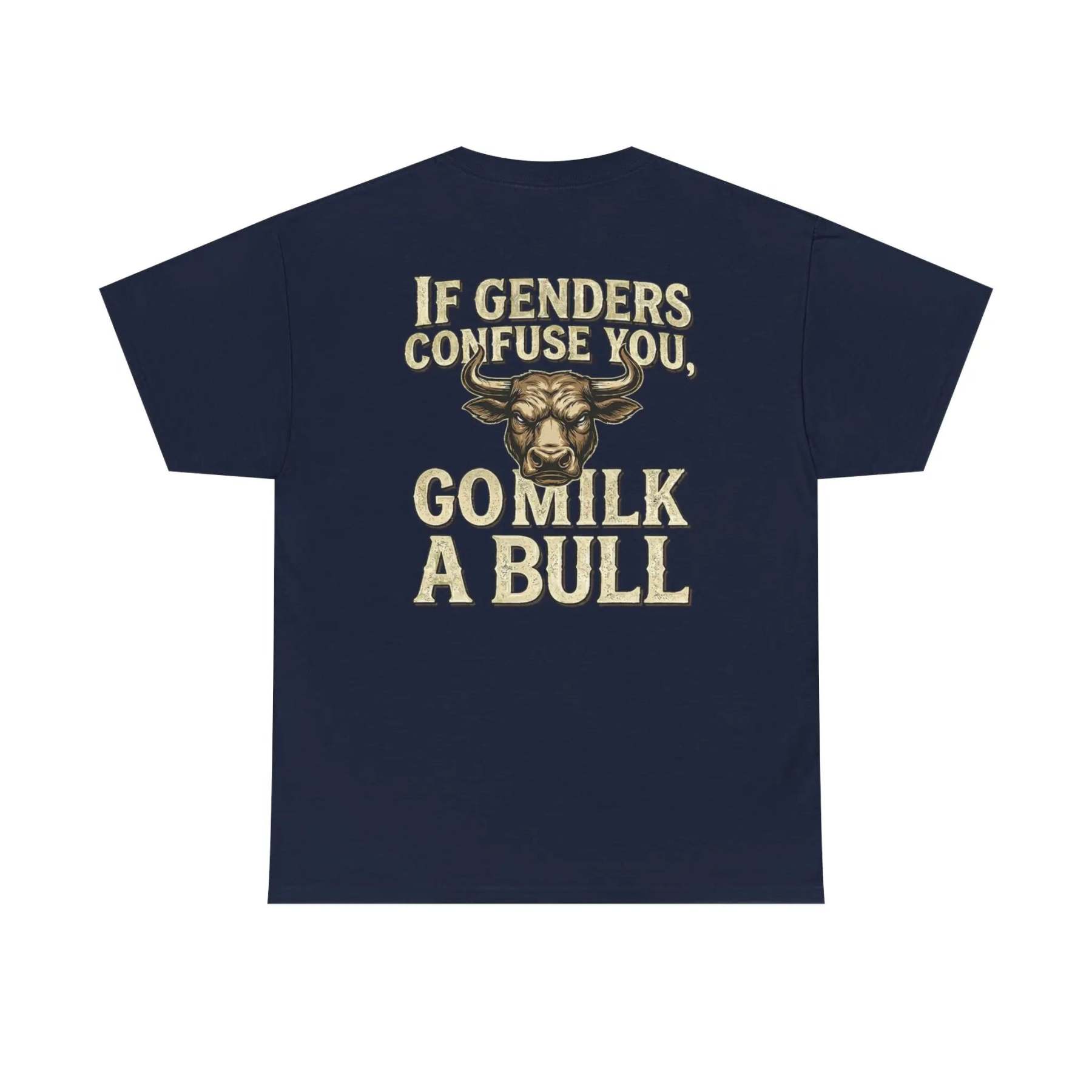 “If Genders Confuse You, Go Milk a Bull” — T-Shirt