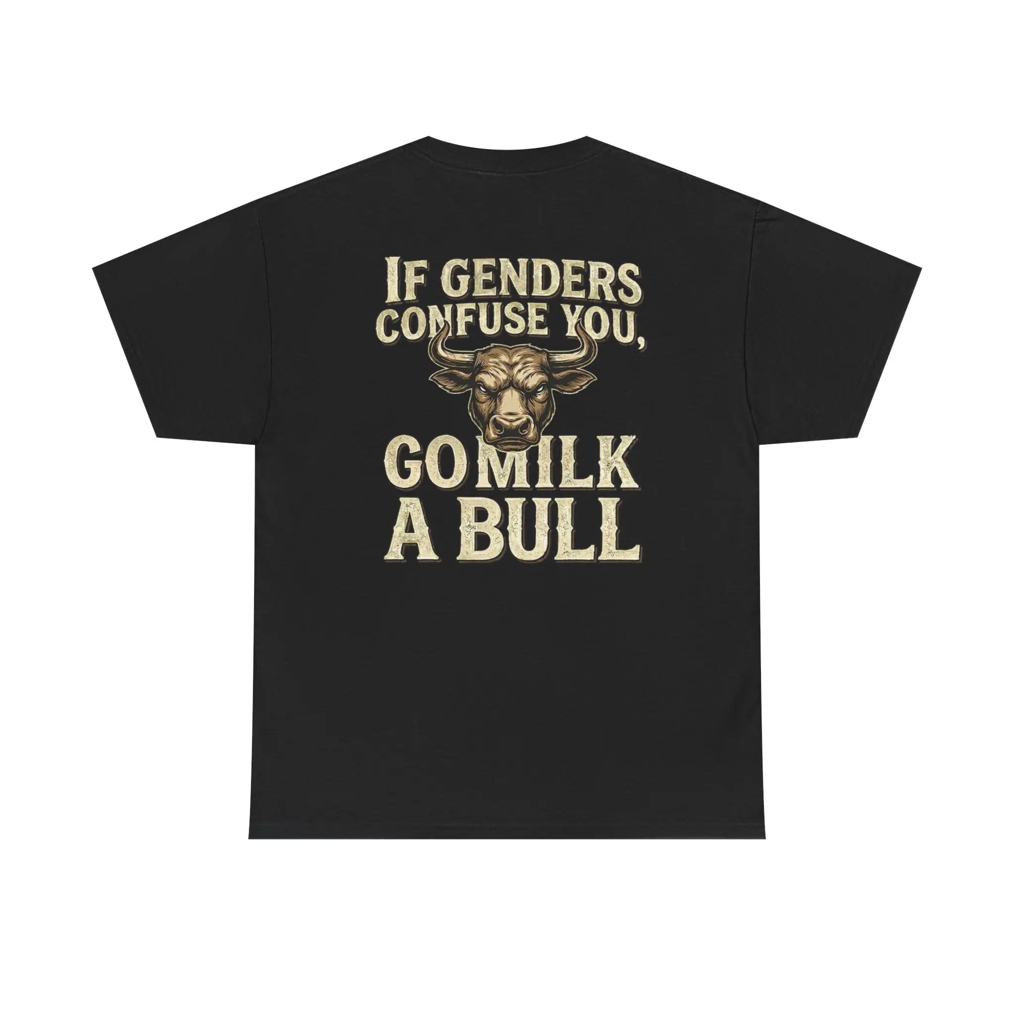 “If Genders Confuse You, Go Milk a Bull” — T-Shirt