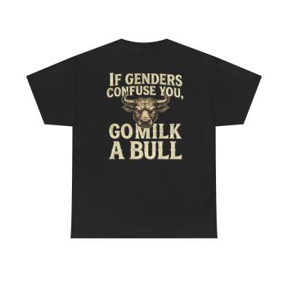 “If Genders Confuse You, Go Milk a Bull” — T-Shirt