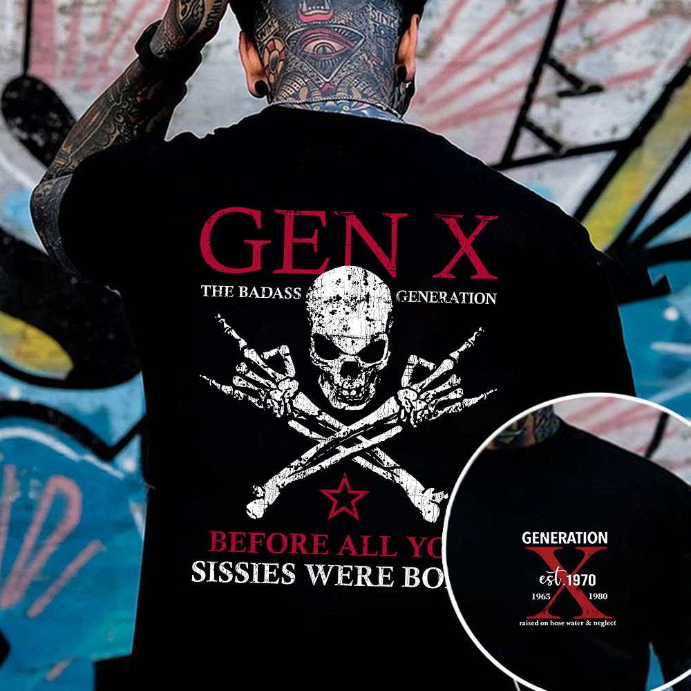 Generation X Badass Generation T-shirt, Before All You Sissies Were Born, Unisex Comfort Hoodie, Custom Year Of Birth Shirt