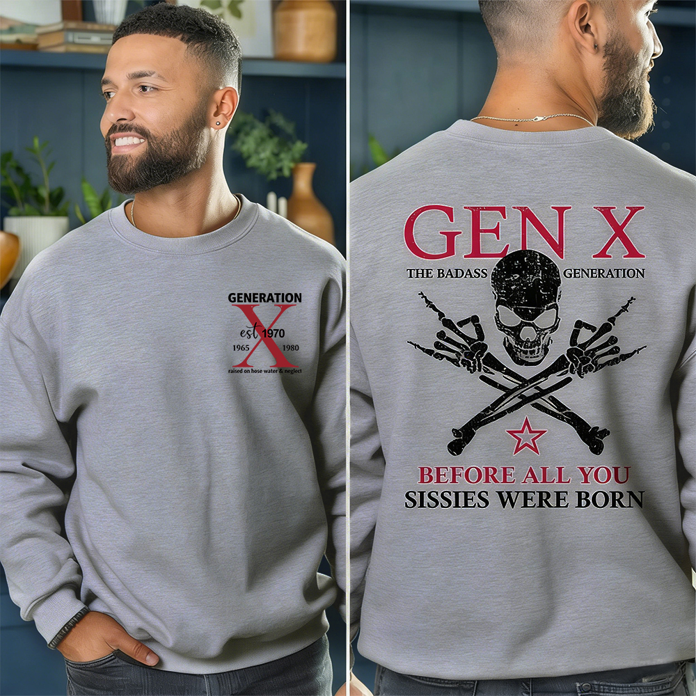 Generation X Badass Generation Sweatshirt, Before All You Sissies Were Born, Unisex Comfort Hoodie, Custom Year Of Birth Sweatshirt