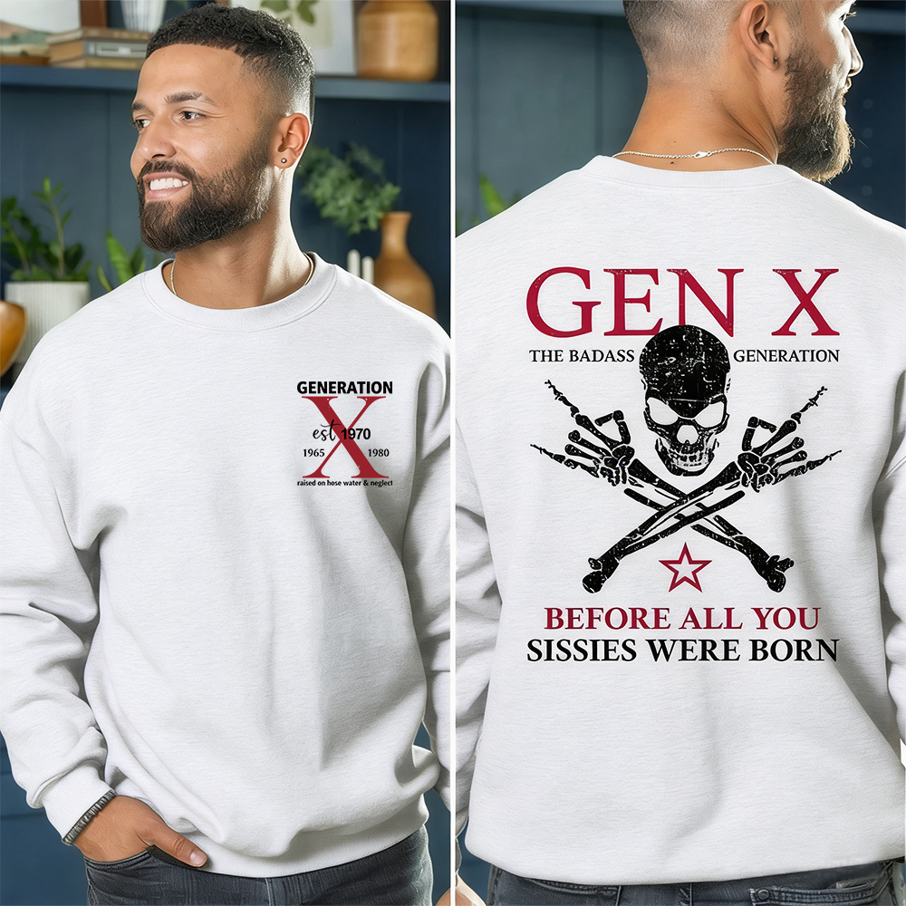 Generation X Badass Generation Sweatshirt, Before All You Sissies Were Born, Unisex Comfort Hoodie, Custom Year Of Birth Sweatshirt
