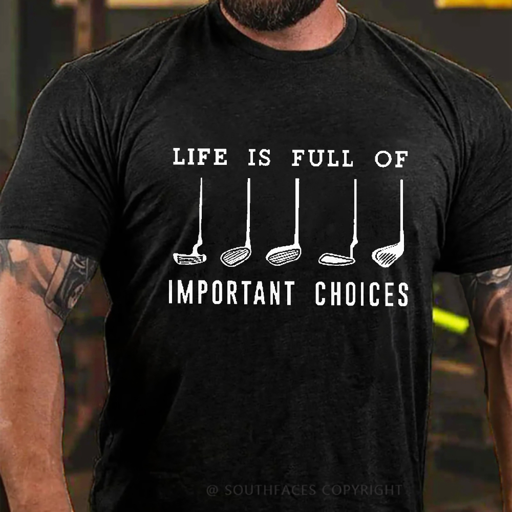 Life Is Full Of Important Choice Golf Player T-shirt