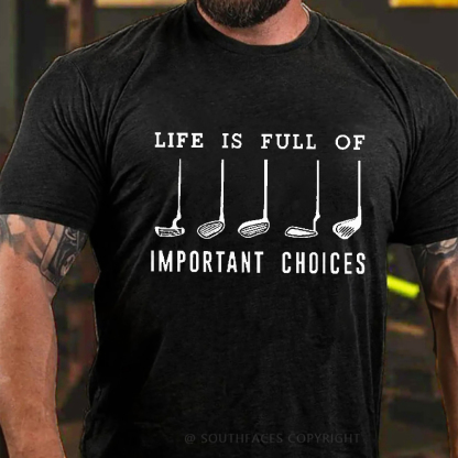 Life Is Full Of Important Choice Golf Player T-shirt