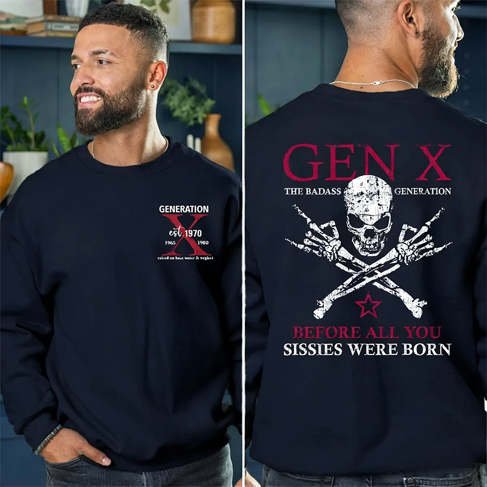 Generation X Badass Generation Sweatshirt, Before All You Sissies Were Born, Unisex Comfort Hoodie, Custom Year Of Birth Sweatshirt