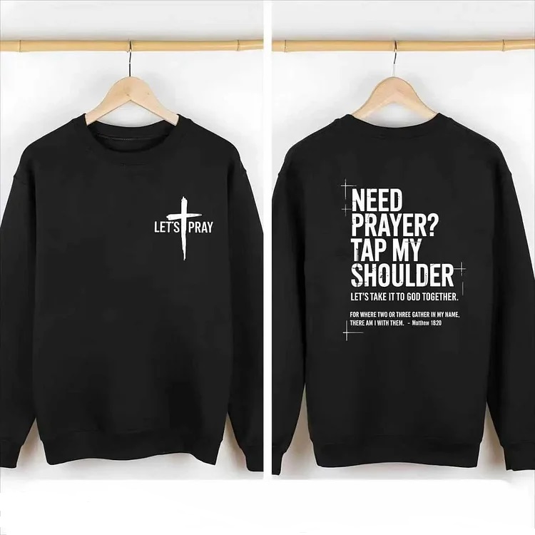 Need Prayer  - Tap My Shoulder Let’s Pray Christian Sweashirt.
