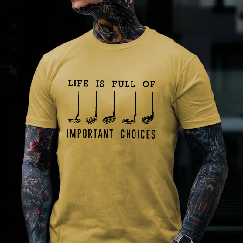 Life Is Full Of Important Choice Golf Player T-shirt