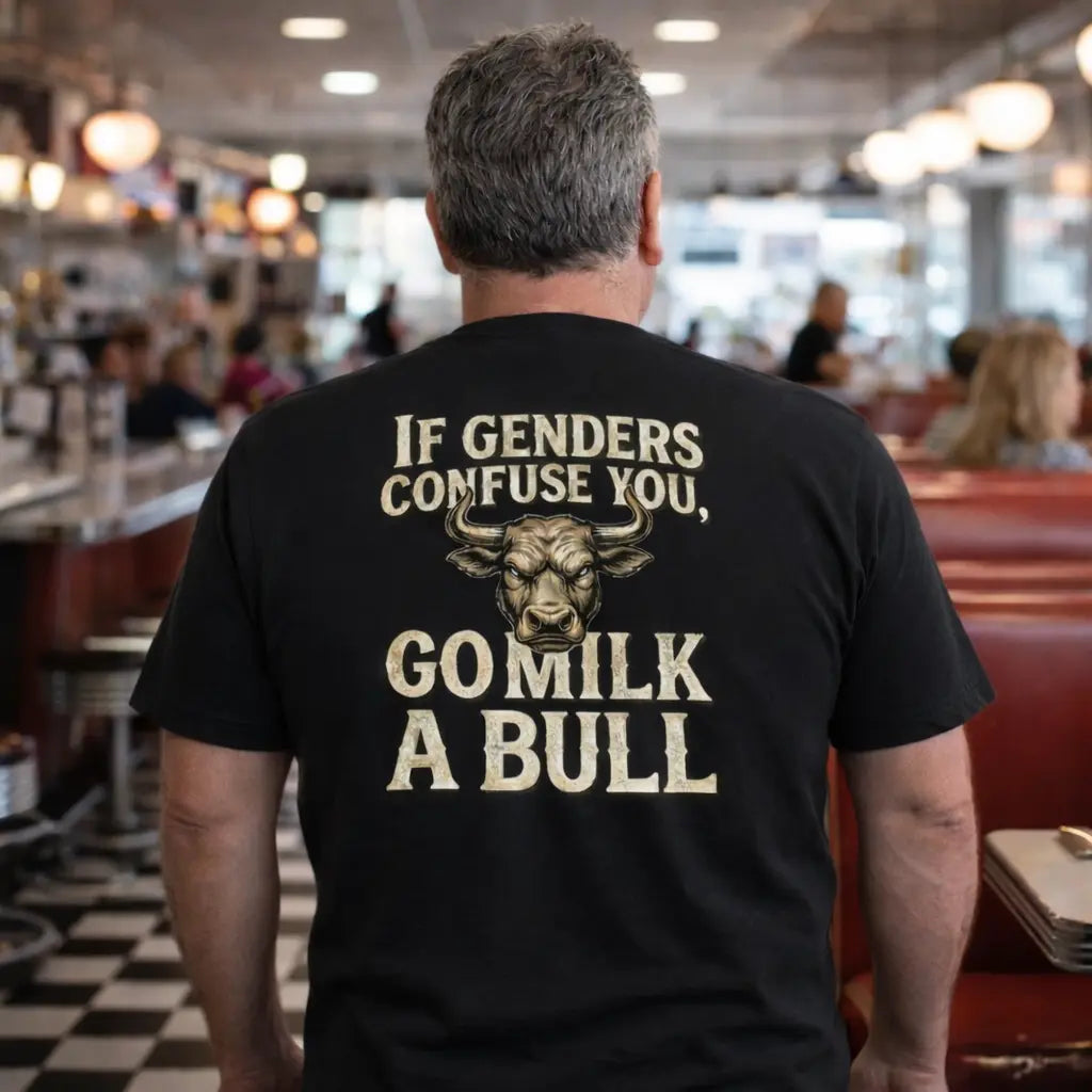 “If Genders Confuse You, Go Milk a Bull” — T-Shirt