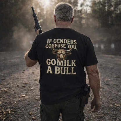 “If Genders Confuse You, Go Milk a Bull” — T-Shirt