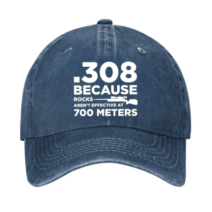 308 Because Rocks Aren'T Effective At 700 Meters Hat