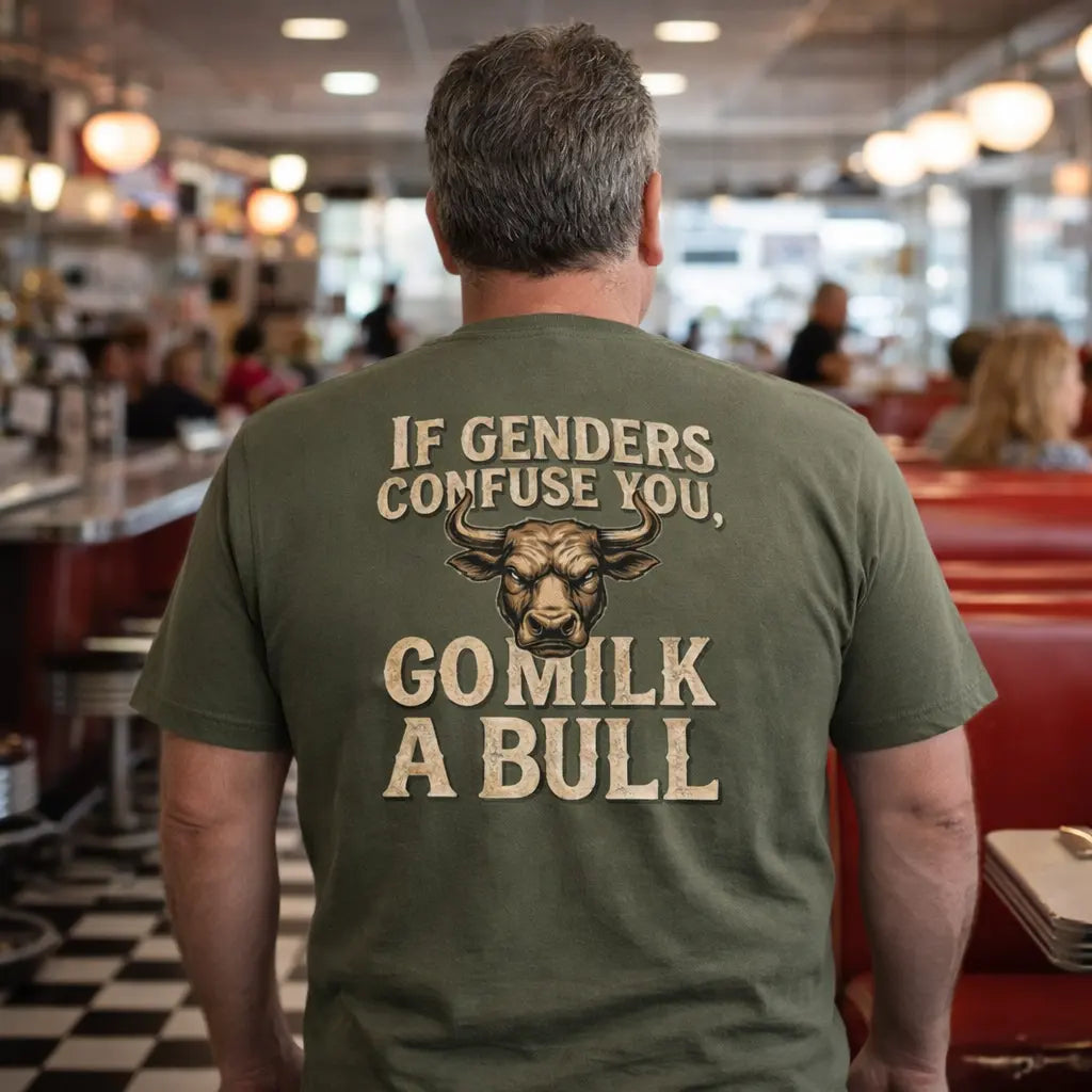 “If Genders Confuse You, Go Milk a Bull” — T-Shirt