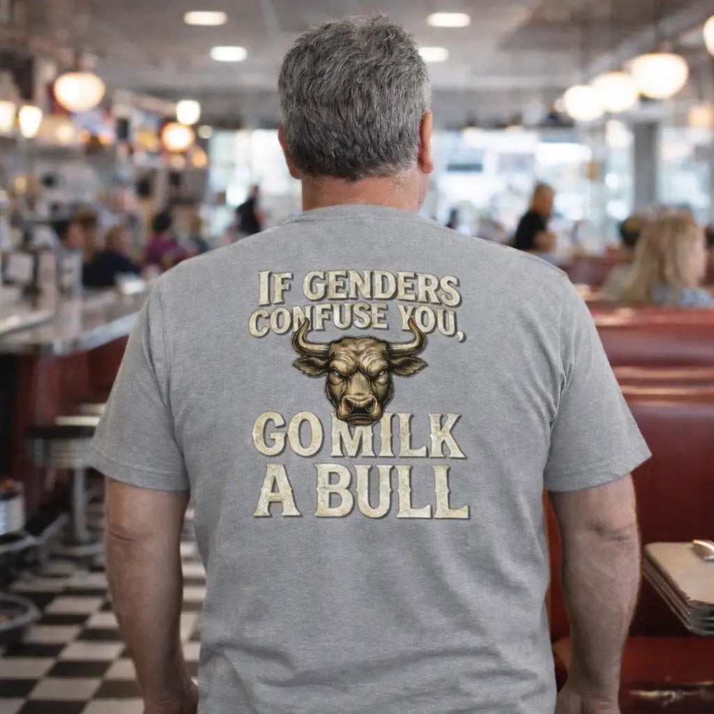 “If Genders Confuse You, Go Milk a Bull” — T-Shirt
