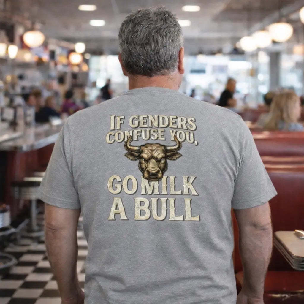 “If Genders Confuse You, Go Milk a Bull” — T-Shirt