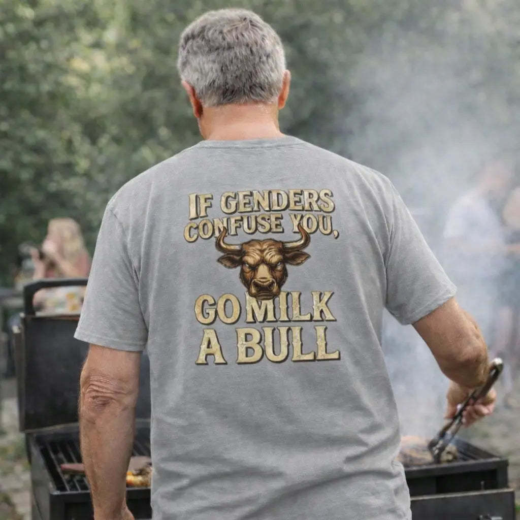 “If Genders Confuse You, Go Milk a Bull” — T-Shirt