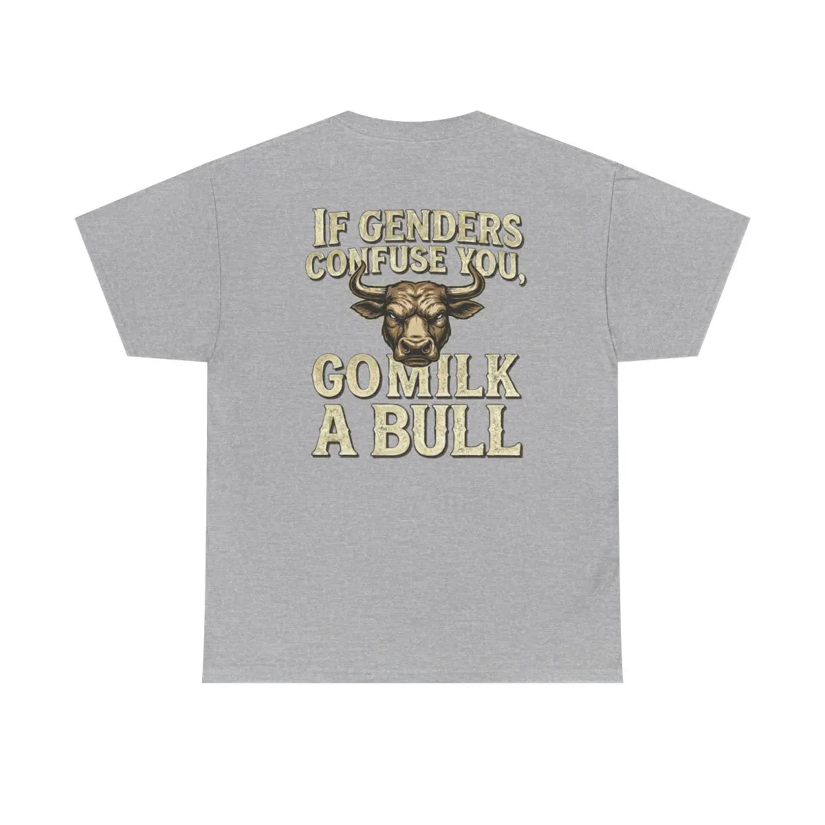 “If Genders Confuse You, Go Milk a Bull” — T-Shirt