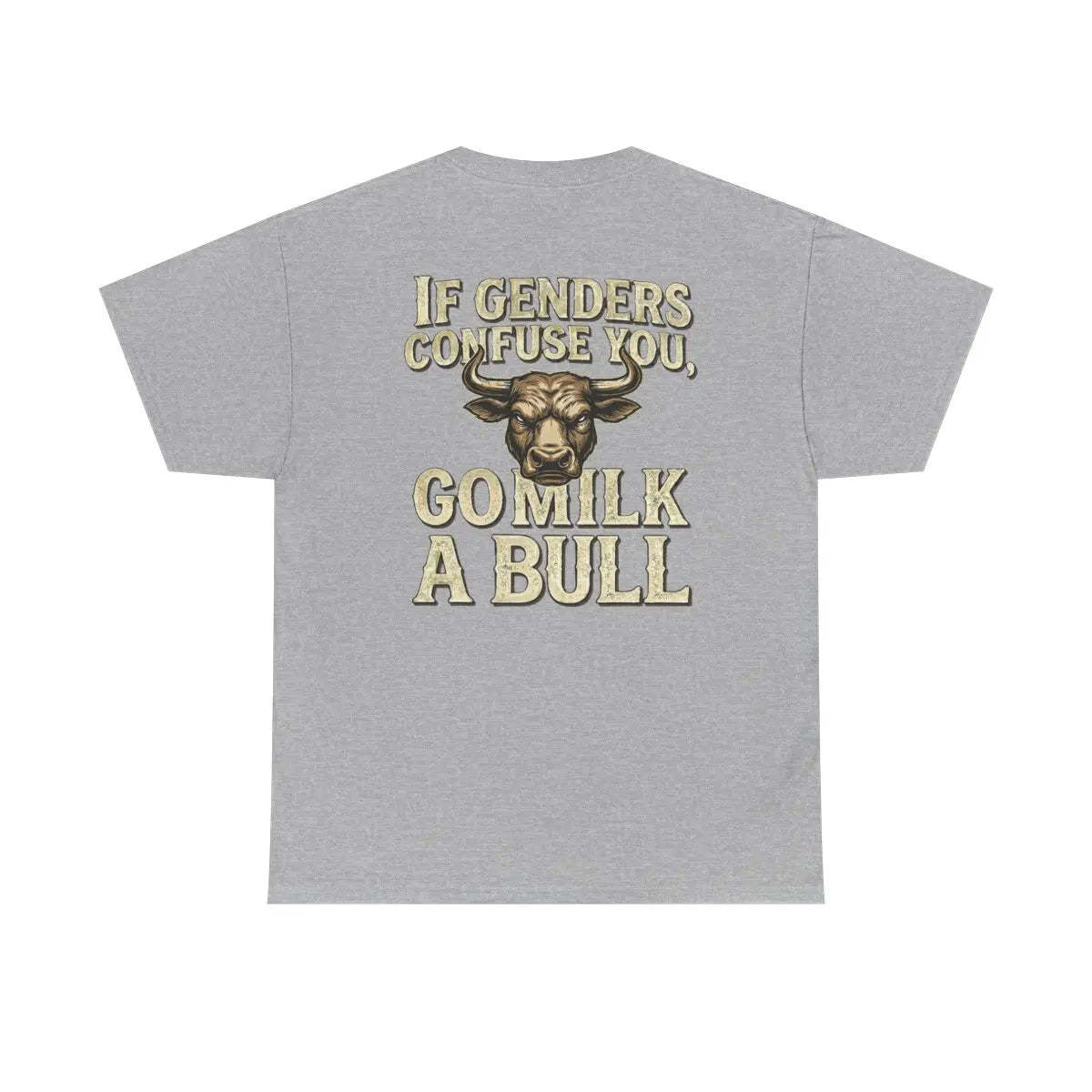 “If Genders Confuse You, Go Milk a Bull” — T-Shirt