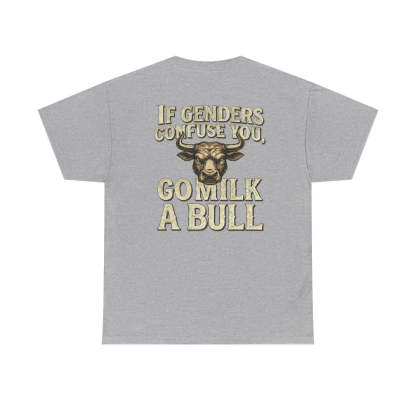 “If Genders Confuse You, Go Milk a Bull” — T-Shirt