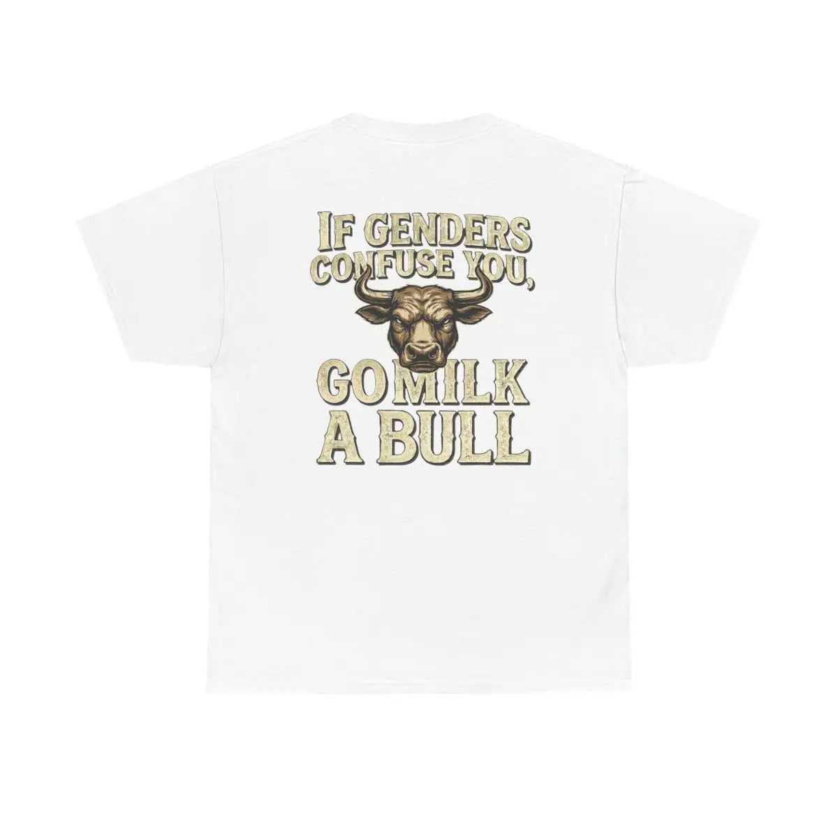 “If Genders Confuse You, Go Milk a Bull” — T-Shirt